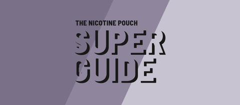 The Nicotine Pouch Super Guide